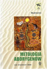 Miniatura okładki Mudrooroo /przeł.Mirosław Nowakowski/ Mitologia Aborygenów. /Mity i legendy świata/