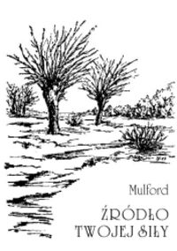 Zdjęcie nr 1 okładki Mulford Prentice Źródło twojej siły. Zasady wzmacniania ducha i ciała, kształcenia siły woli i osiągnięcia prawdziwego szczęścia. 