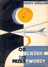 Miniatura okładki Muller Jerzy Od ścieżek do przestworzy. /Z Dziejów Techniki/.