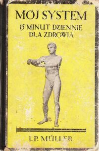 Miniatura okładki Muller J.P. Mój system. 15 minut dziennie dla zdrowia.