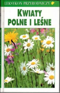 Zdjęcie nr 1 okładki Munker Bertram Kwiaty polne i leśne. /Leksykon Przyrodniczy/