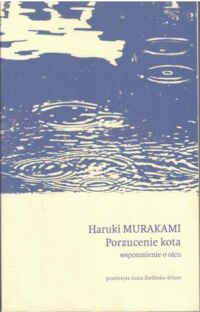 Miniatura okładki Murakami Haruki Porzucenie kota. Wspomnienia o ojcu.