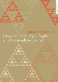 Zdjęcie nr 1 okładki Murawski Roman Filozofia matematyki i logiki w Polsce międzywojennej.