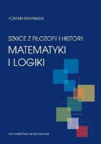 Miniatura okładki Murawski Roman Szkice z filozofii i historii matematyki i logiki.