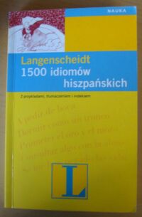 Miniatura okładki Murcia Soriano Abel A., Zagórowska Kamila 1500 idiomów hiszpańskich z przykładami, tłumaczeniami i indeksem.