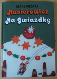 Miniatura okładki Musierowicz Małgorzata Na Gwiazdkę.