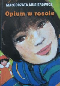 Miniatura okładki Musierowicz Małgorzata Opium w rosole.