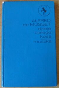 Miniatura okładki Musset Alfred de Dzieje białego kosa. Muszka. /Jednorożec/