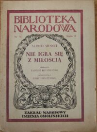 Miniatura okładki Musset Alfred Nie igra się z miłością. Komedia w trzech aktach. Ser. II. Nr 74.