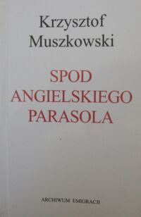 Miniatura okładki Muszkowski Krzysztof Spod angielskiego parasola.