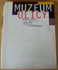 Miniatura okładki Muzeum ulicy. Plakat polski w kolekcji Muzeum Plakatu w Wilanowie.