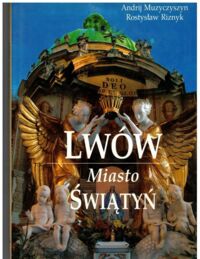 Miniatura okładki Muzyczyszyn Andrij, Riznyk Rostysław Lwów. Miasto Świątyń. 