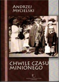 Miniatura okładki Mycielski Andrzej Chwile czasu minionego. /Seria: Pamiętniki i Wspomnienia. Tom III/