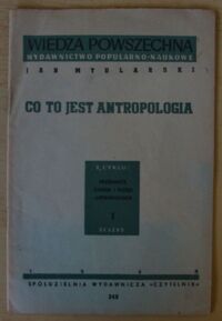 Zdjęcie nr 1 okładki Mydlarski Jan Co to jest antropologia. /Z cyklu: Zakres i dzieje antropologii. Zeszyt I/