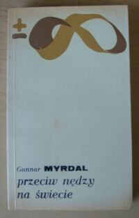 Miniatura okładki Myrdal Gunnar Przeciw nędzy na świecie. Zarys światowego programu walki z nędzą.