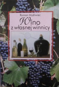 Miniatura okładki Myśliwiec Roman Wino z własnej winnicy.