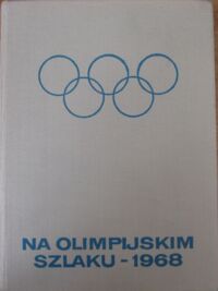 Miniatura okładki  Na olimpijskim szlaku. Meksyk Grenoble. 1968. 