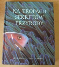 Miniatura okładki  Na tropach sekretów przyrody. Zdumiewający świat zwierząt.