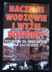 Miniatura okładki Naczelni wodzowie i wyżsi dowódcy Polskich Sił Zbrojnych na Zachodzie.