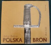Zdjęcie nr 1 okładki Nadolski Andrzej Polska broń. Broń biała. /Polskie Rzemiosło i Polski Przemysł/