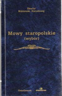 Zdjęcie nr 1 okładki Nadolski Bronisław /wybrał i opracował/ Mowy staropolskie (wybór). /Skarby Biblioteki Narodowej/