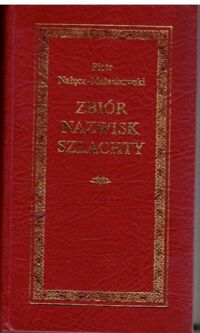 Miniatura okładki Nałęcz-Małachowski Piotr Zbiór nazwisk szlachty. Zbiór nazwisk szlachty z opisem herbów własnych familiom zostającym w Królestwie Polskim i Wielkim Xsięstwie Litewskim.