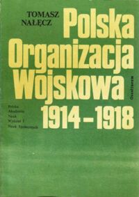 Miniatura okładki Nałęcz Tomasz Polska Organizacja Wojskowa 1914-1918.