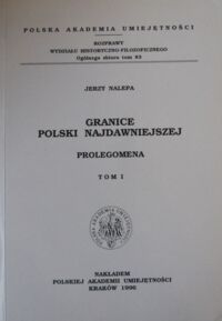 Miniatura okładki Nalepa Jerzy Granice polski najdawniejszej. Prolegomena. Tom I. Granica zachodnia. Część południowa.