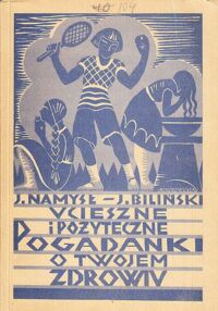 Miniatura okładki Namysł Joachim, Biliński Jan Ucieszne i pożyteczne pogadanki o twojem zdrowiu. Z 24 rycinami.