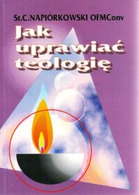 Miniatura okładki Napiórkowski Stanisław Celestyn OFMConv jak uprawiać teologię.