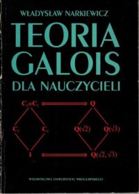 Zdjęcie nr 1 okładki Narkiewicz Władysław Teoria Galois dla nauczycieli. 