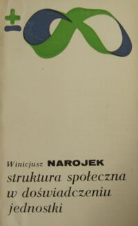 Miniatura okładki Narojek Winicjusz Struktura społeczna w doświadczeniu jednostki. Studium z socjologii współczesnego społeczeństwa polskiego. /Biblioteka Myśli Współczesnej/