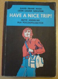 Zdjęcie nr 1 okładki Nash David Frank, Szkutnik Leon Leszek Have a nice trip! Język angielski dla początkujących.