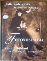 Miniatura okładki Nasierowska Zofia, Osiecka Agnieszka Fotonostalgia. Znani i lubiani w obrazie i anegdocie.