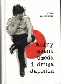 Miniatura okładki Nasiłowska Anna  Wolny agent Umeda i druga Japonia. 