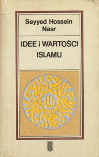 Miniatura okładki Nasr Seyyed Hossein Idee i wartości islamu.