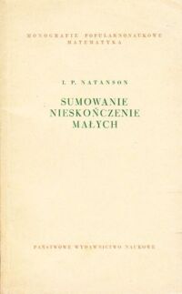 Miniatura okładki Natanson I.P. Sumowanie nieskończenie małych. /Monografie Popularnonaukowe Matematyka/