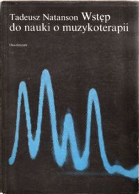 Zdjęcie nr 1 okładki Natanson Tadeusz Wstęp do nauki o muzykoterapii.