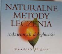 Miniatura okładki  Naturalne metody leczenia codziennych dolegliwości.