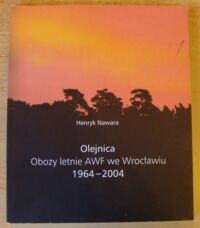 Miniatura okładki Nawara Henryk Olejnica. Letnie obozy AWF we Wrocławiu 1964-2004.