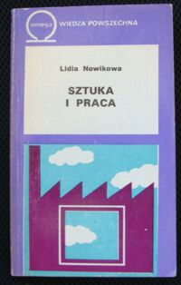 Zdjęcie nr 1 okładki Nawikowa Lidia Sztuka i praca./Biblioteka Wiedzy Współczesnej 363/