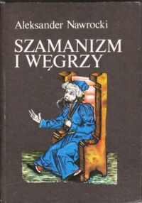 Miniatura okładki Nawrocki Aleksander Szamanizm i Węgrzy. /Czarna Seria/