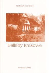 Miniatura okładki Nawrocki Radosław Ballady kresowe.