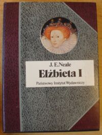 Zdjęcie nr 1 okładki Neale J.E.  Elżbieta I. /Biografie Sławnych Ludzi/