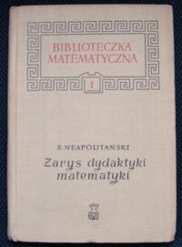 Zdjęcie nr 1 okładki Neapolitański Sergiusz Zarys dydaktyki matematyki./Biblioteczka Matematyczna 1/