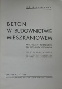 Miniatura okładki Nechay Jerzy Beton w budownictwie mieszkaniowym. Praktyczny poradnik dla inżynierów i techników 308 rysunków w tekście 23 tablice do projektowania konstrukcyj żelbetowych.