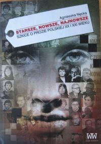 Miniatura okładki Nęcka Agnieszka Starsze,nowsze,najnowsze. Szkice o prozie polskiej XX i XXI wieku.