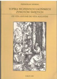 Zdjęcie nr 1 okładki Nehring Przemysław Topika wczesnych łacińskich żywotów świętych. (Od "Vita Antonii" do "Vita Augustini")