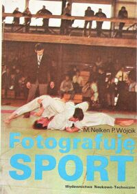 Zdjęcie nr 1 okładki Nelken Marek, Wójcik Paweł Fotografuję sport.