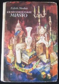 Miniatura okładki Nesbit Edith /przekł. I. Tuwim i J.Stawiński, ilustr. J.M.Szancer/ Czarodziejskie miasto.